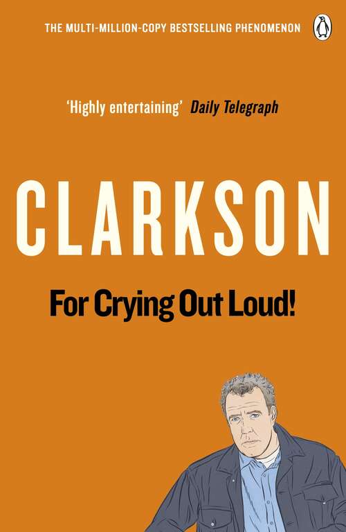 Book cover of For Crying Out Loud: The World According to Clarkson Volume 3 (The World According to Clarkson)