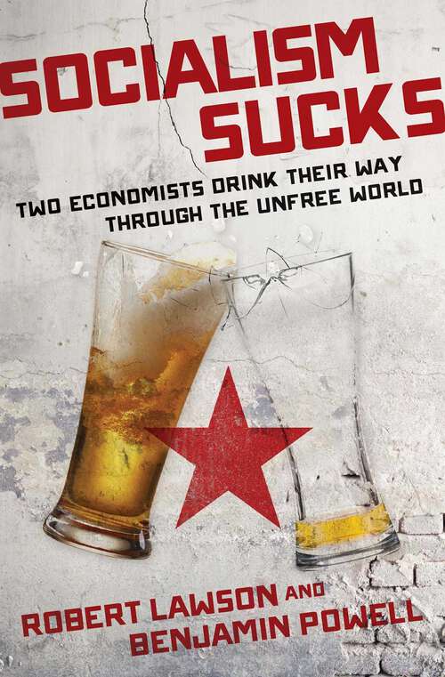 Book cover of Socialism Sucks: Two Economists Drink Their Way Through the Unfree World