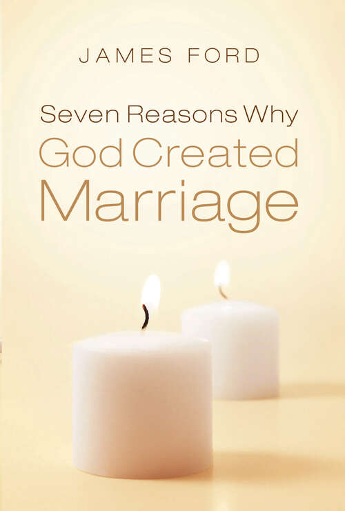 Book cover of Seven Reasons Why God Created Marriage (New Edition)