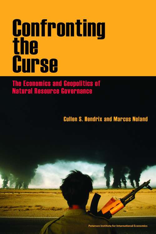 Book cover of Confronting The Curse: The Economics and Geopolitics of Natural Resource Governance