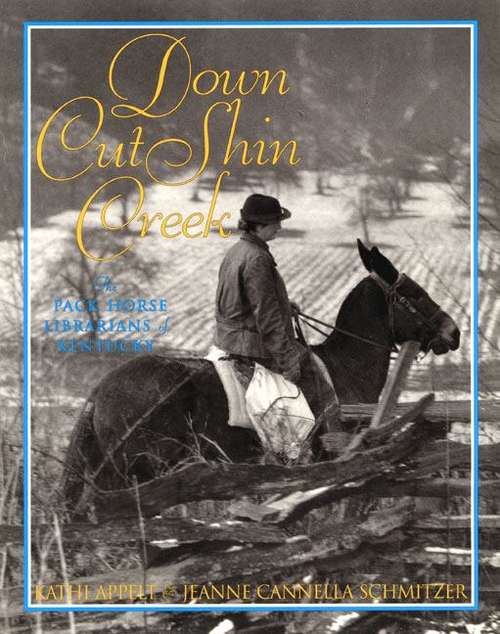 Book cover of Down Cut Shin Creek: The Pack Horse Librarians of Kentucky