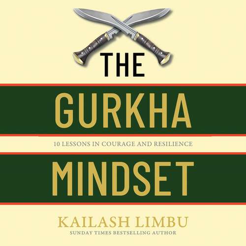Book cover of The Gurkha Mindset: 10 Lessons in Courage and Resilience