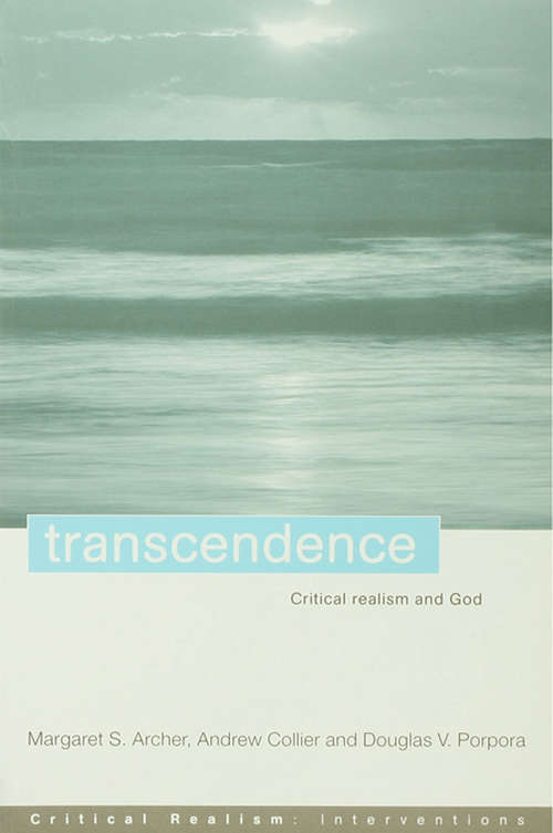 Transcendence: Critical Realism and God (Critical Realism: Interventions (Routledge Critical Realism))