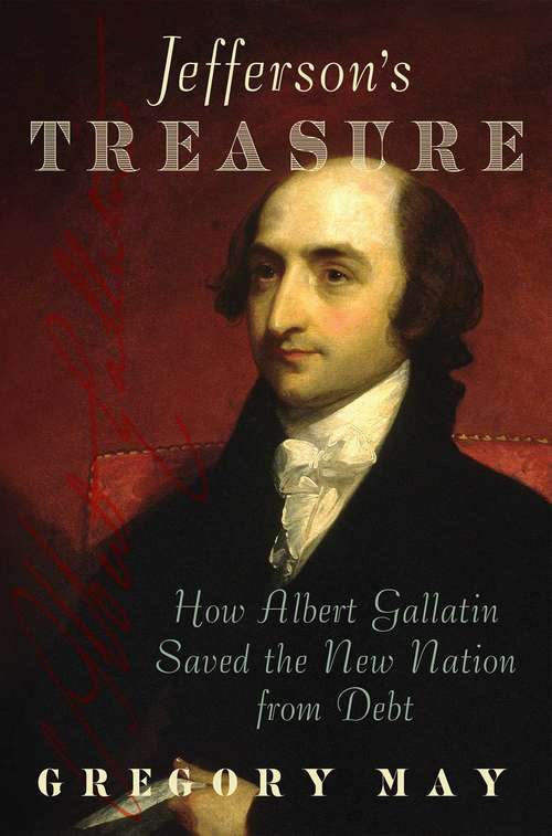 Book cover of Jefferson's Treasure: How Albert Gallatin Saved the New Nation from Debt