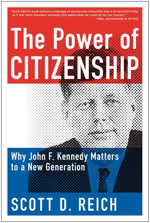 Book cover of The Power of Citizenship: Why John F. Kennedy Matters to a New Generation