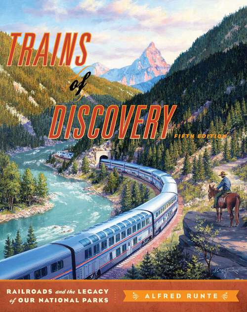 Book cover of Trains of Discovery: Railroads and the Legacy of Our National Parks (5th Edition)