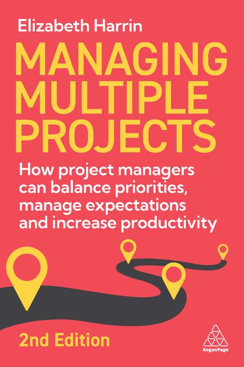 Book cover of Managing Multiple Projects: How Project Managers Can Balance Priorities, Manage Expectations and Increase Productivity (2)