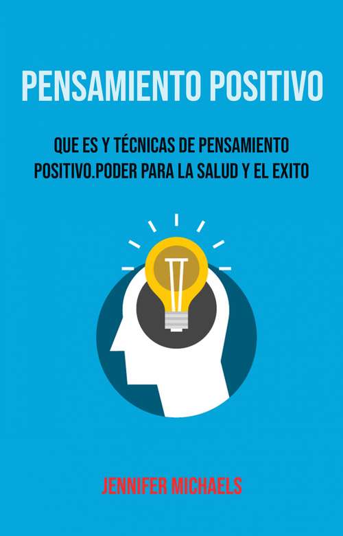 Book cover of Pensamiento Positivo: Que Es Y Técnicas De Pensamiento Positivo. Poder Para La Salud Y El Exito.