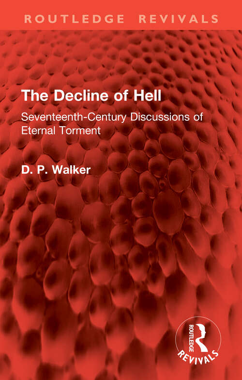 Book cover of The Decline of Hell: Seventeenth-Century Discussions of Eternal Torment (1) (Routledge Revivals)