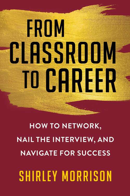 Book cover of From Classroom to Career: How to Network, Nail the Interview, and Navigate for Success