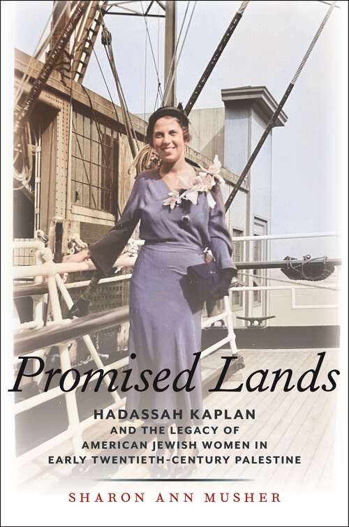 Book cover of Promised Lands: Hadassah Kaplan and the Legacy of American Jewish Women in Early Twentieth-Century Palestine