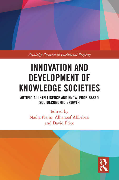 Book cover of Innovation and Development of Knowledge Societies: Artificial Intelligence and Knowledge-Based Socioeconomic Growth (1) (Routledge Research in Intellectual Property)