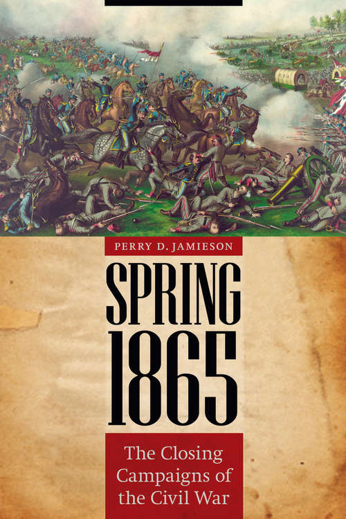Book cover of Spring 1865: The Closing Campaigns of the Civil War (Great Campaigns of the Civil War)