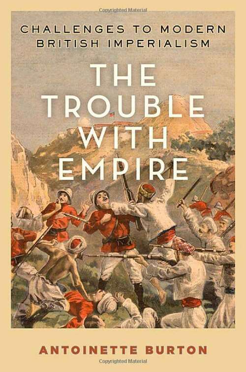 Book cover of The Trouble With Empire: Challenges To Modern British Imperialism