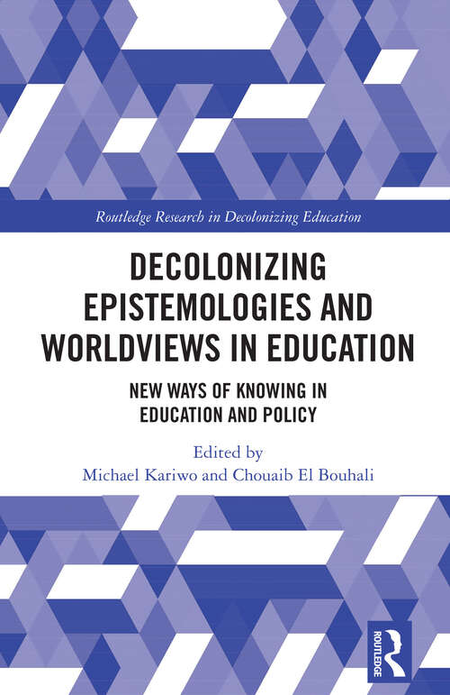 Book cover of Decolonizing Epistemologies and Worldviews in Education: New Ways of Knowing in Education and Policy (1) (Routledge Research in Decolonizing Education)