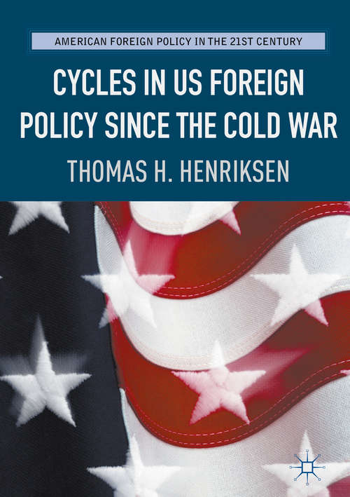 Book cover of Cycles in US Foreign Policy since the Cold War (American Foreign Policy in the 21st Century)