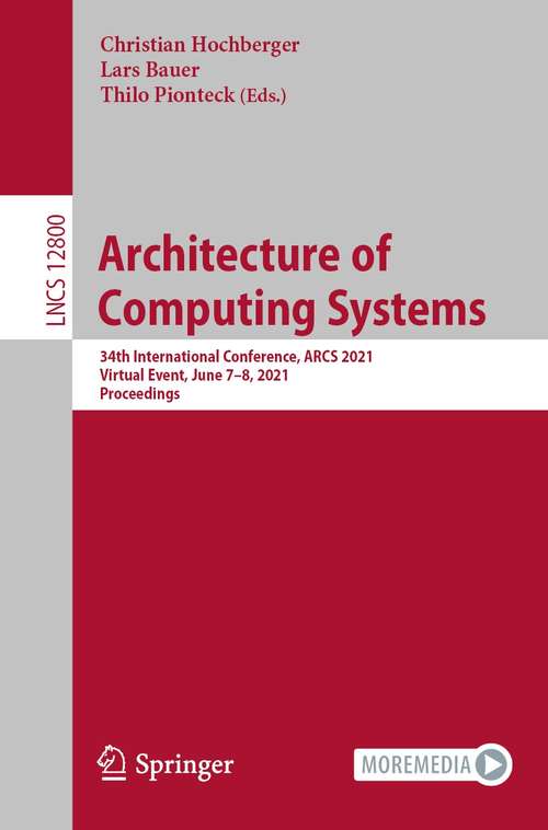 Architecture of Computing Systems: 34th International Conference, ARCS 2021, Virtual Event, June 7–8, 2021, Proceedings (Lecture Notes in Computer Science #12800)