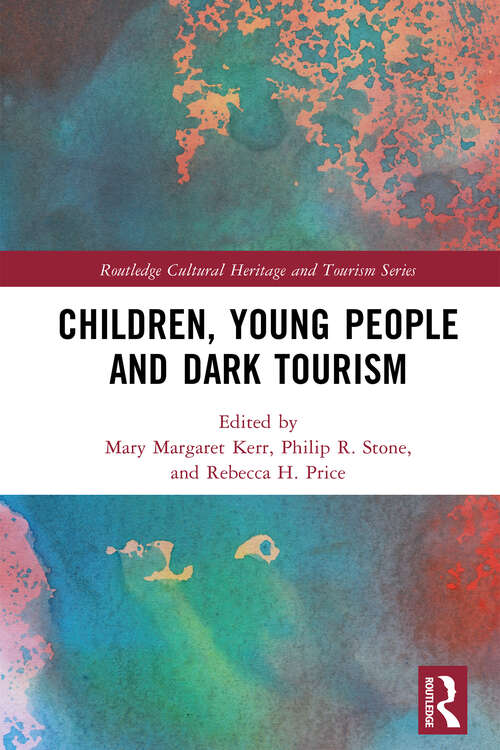 Book cover of Children, Young People and Dark Tourism (Routledge Cultural Heritage and Tourism Series)