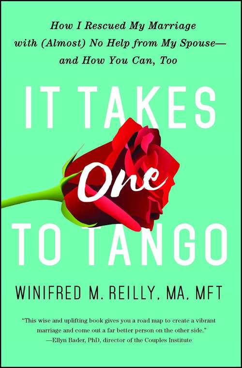 Book cover of It Takes One to Tango: How I Rescued My Marriage with (Almost) No Help from My Spouse—and How You Can, Too