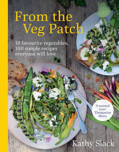 Book cover of From the Veg Patch: 10 favourite vegetables, 100 simple recipes everyone will love
