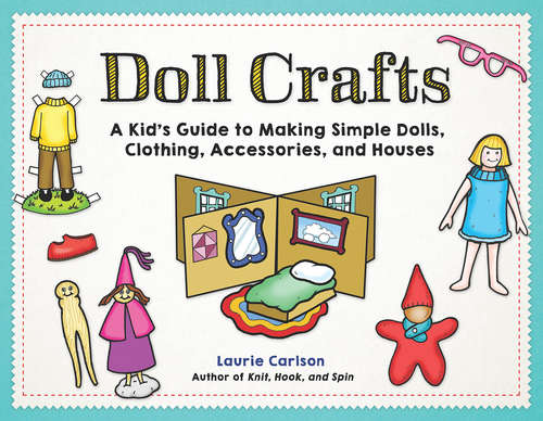 Book cover of Doll Crafts: A Kid's Guide to Making Simple Dolls, Clothing, Accessories, and Houses