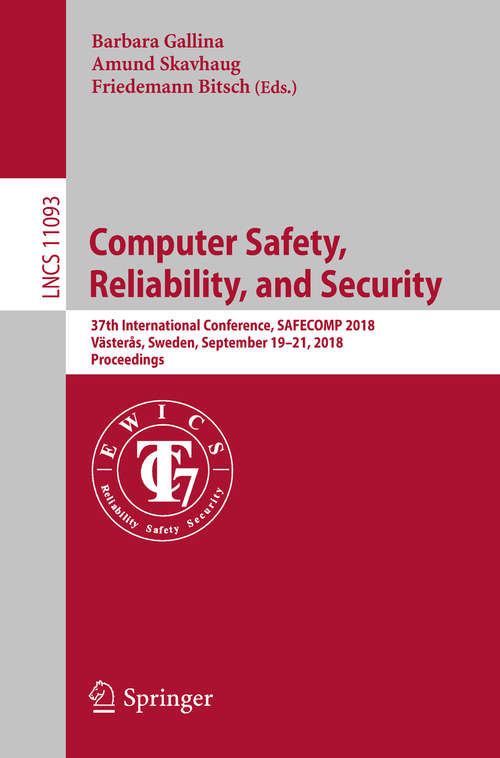 Book cover of Computer Safety, Reliability, and Security: 37th International Conference, SAFECOMP 2018, Västerås, Sweden, September 19-21, 2018, Proceedings (Lecture Notes in Computer Science #11093)
