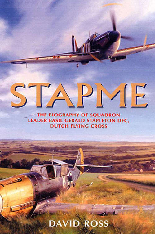 Stapme: The Biography of Squadron Leader Basil Gerald Stapleton DFC, Dutch Flying Cross