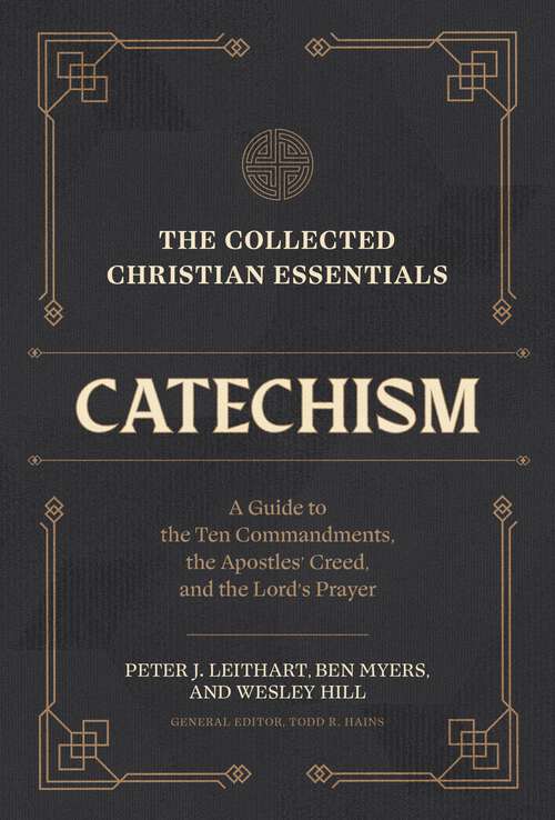 Book cover of The Collected Christian Essentials: A Guide to the Ten Commandments, the Apostles' Creed, and the Lord's Prayer (Collected Christian Essentials)