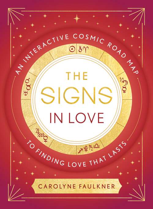 Book cover of The Signs in Love: An Interactive Cosmic Road Map to Finding Love That Lasts