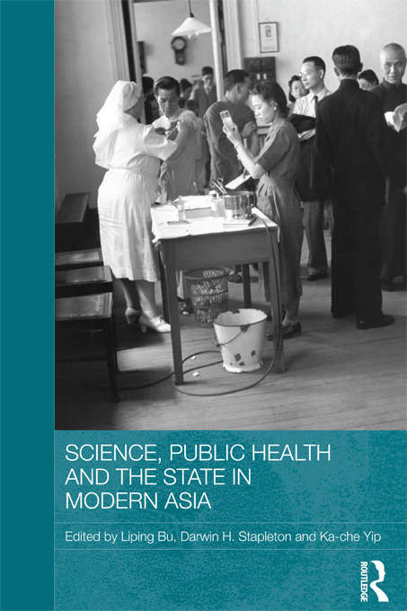Science, Public Health and the State in Modern Asia (Routledge Studies in the Modern History of Asia)