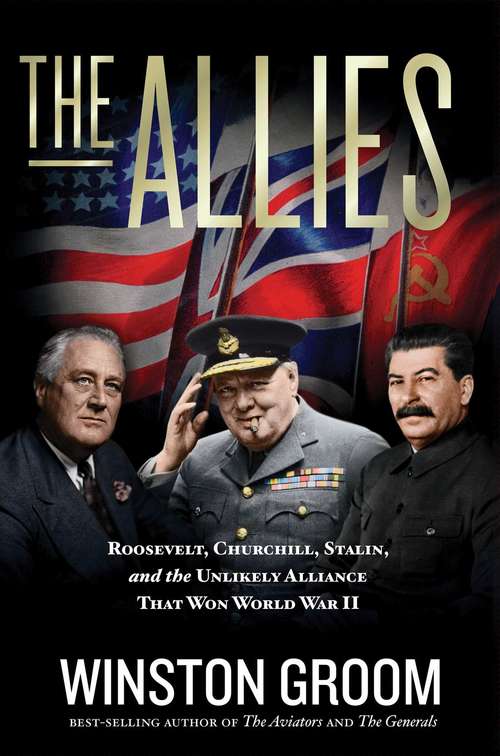 Book cover of The Allies: Roosevelt, Churchill, Stalin, and the Unlikely Alliance That Won World War II