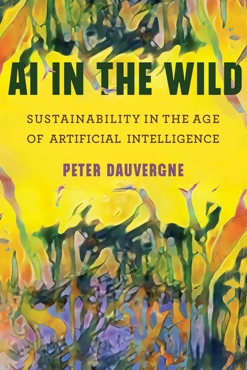 Book cover of AI in the Wild: Sustainability in the Age of Artificial Intelligence (One Planet)