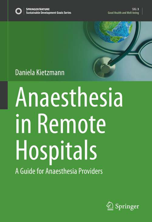 Book cover of Anaesthesia in Remote Hospitals: A Guide for Anaesthesia Providers (1st ed. 2023) (Sustainable Development Goals Series)