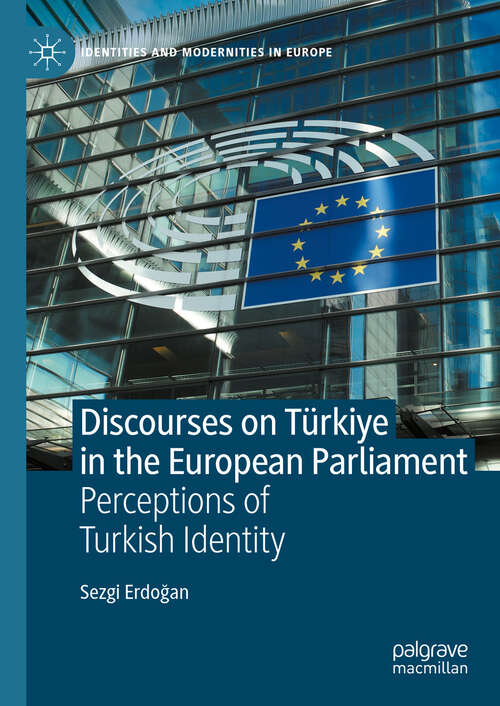 Book cover of Discourses on Türkiye in the European Parliament: Perceptions of Turkish Identity (Identities and Modernities in Europe)