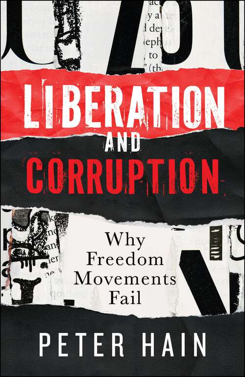 Book cover of Liberation and Corruption: Why Freedom Movements Fail (First Edition)