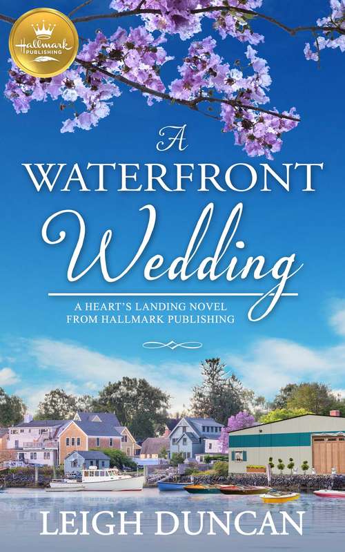 A Waterfront Wedding: A Heart's Landing Novel from Hallmark Publishing (A Heart's Landing Novel from Hallmark Pu)