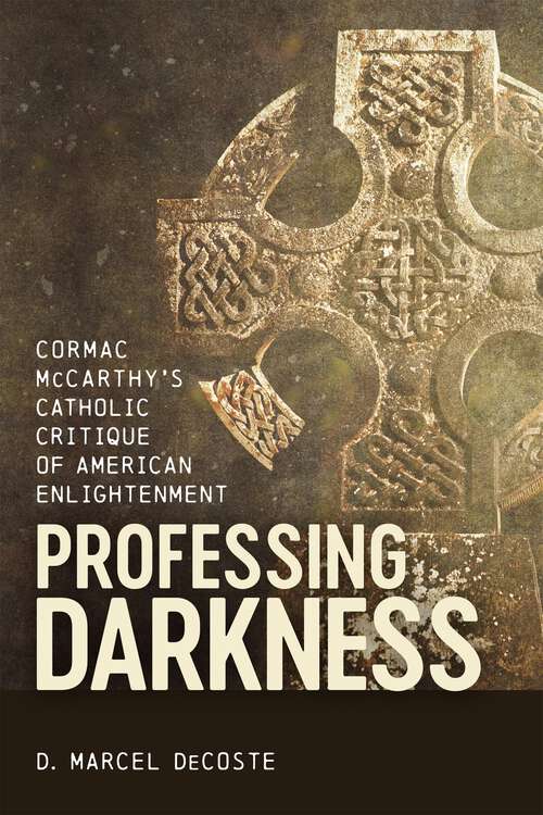 Book cover of Professing Darkness: Cormac McCarthy's Catholic Critique of American Enlightenment