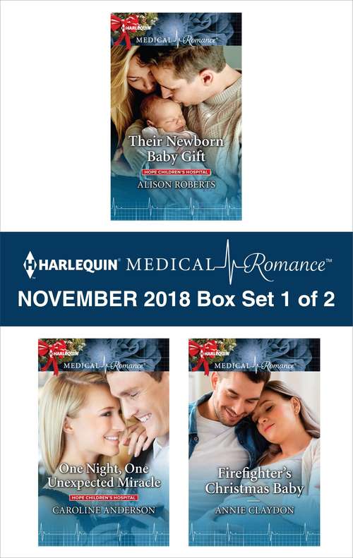 Harlequin Medical Romance November 2018 - Box Set 1 of 2: Their Newborn Baby Gift\One Night, One Unexpected Miracle\Firefighter's Christmas Baby