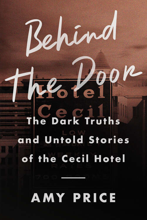 Book cover of Behind the Door: The Dark Truths and Untold Stories of the Cecil Hotel