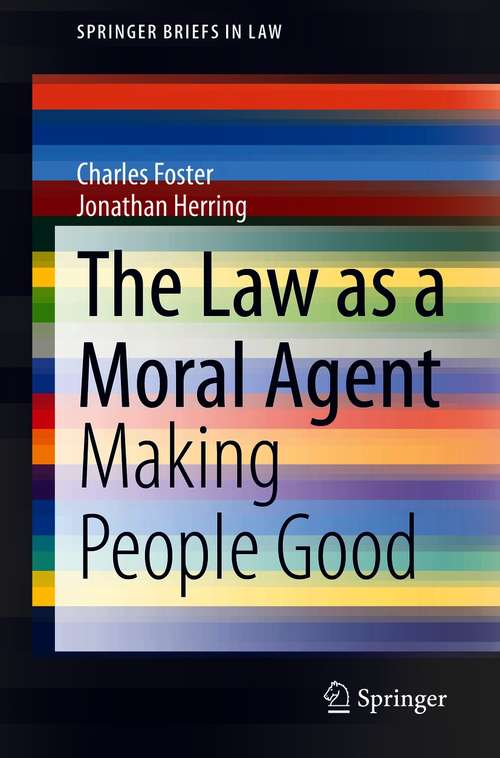 The Law as a Moral Agent: Making People Good (SpringerBriefs in Law)
