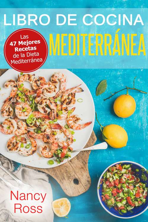 Book cover of Libro de Cocina Mediterránea. Las 47 Mejores Recetas de la Dieta Mediterránea