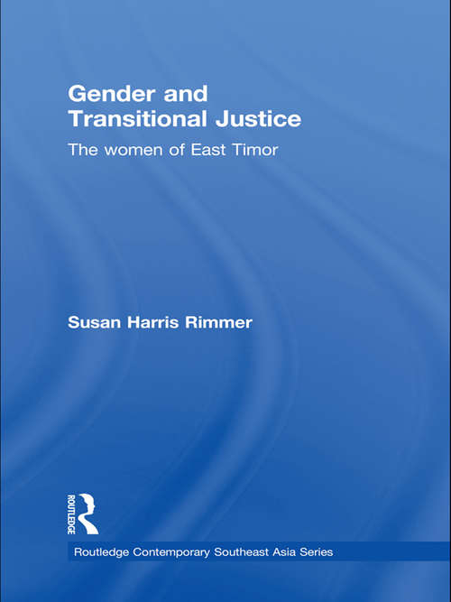Gender and Transitional Justice: The Women of East Timor (Routledge Contemporary Southeast Asia Series)