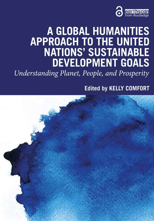 Book cover of A Global Humanities Approach to the United Nations' Sustainable Development Goals: Understanding Planet, People, and Prosperity
