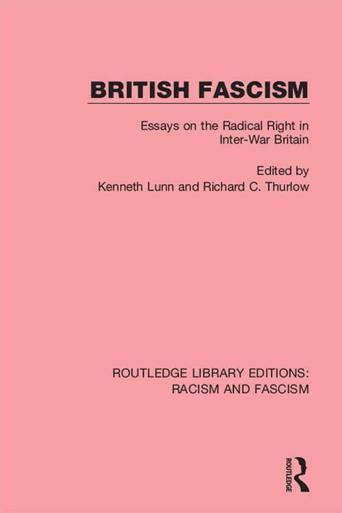 British Fascism: Essays on the Radical Right in Inter-War Britain (Routledge Library Editions: Racism and Fascism #3)
