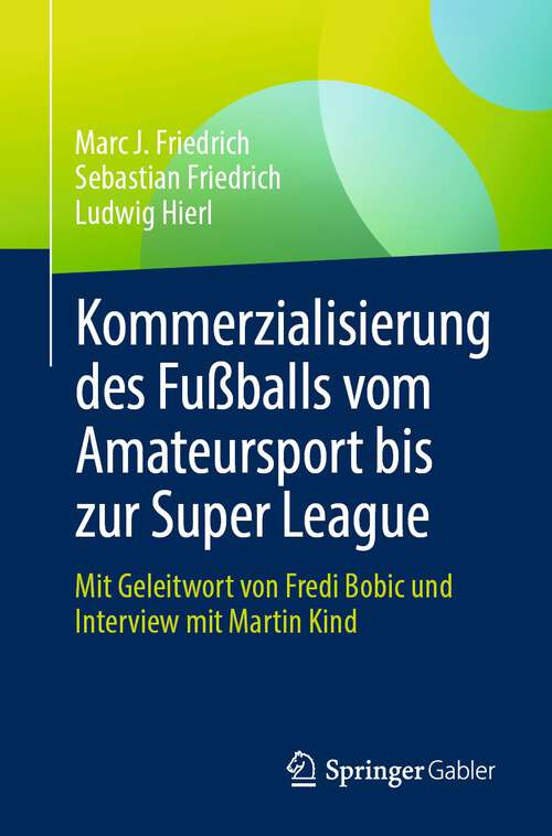 Book cover of Kommerzialisierung des Fußballs vom Amateursport bis zur Super League: Mit Geleitwort von Fredi Bobic und Interview mit Martin Kind (1. Aufl. 2023)