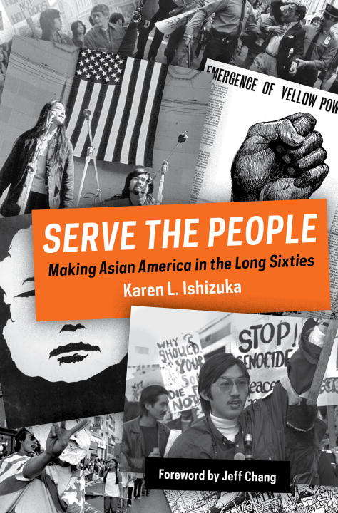 Book cover of Serve the People: Making Asian America in the Long Sixties