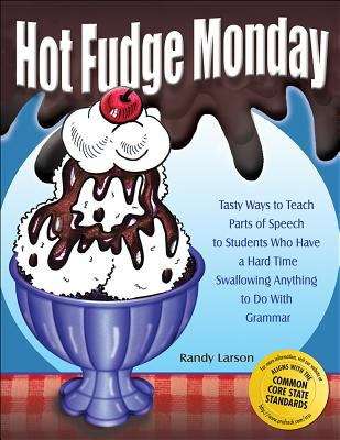Book cover of Hot Fudge Monday: Tasty Ways to Teach Parts of Speech to Students Who Have a Hard Time Swallowing Anything to Do with Grammar