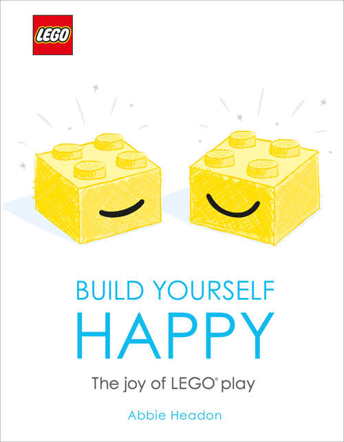 Book cover of LEGO Build Yourself Happy: The Joy of LEGO play