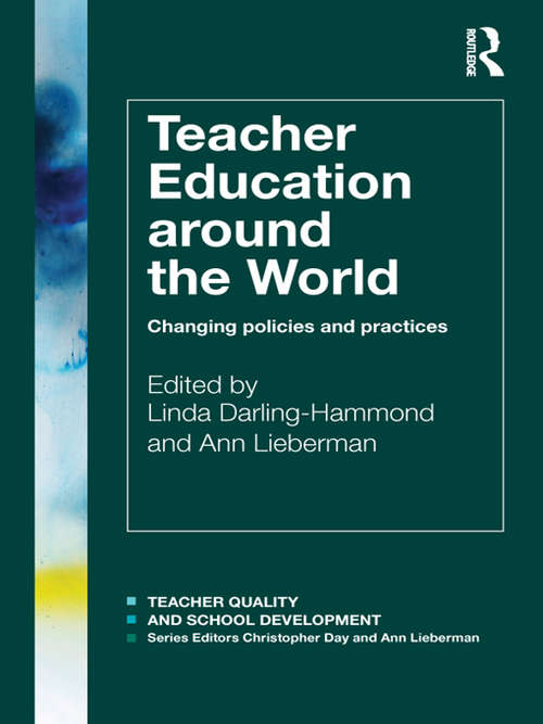 Teacher Education Around the World: Changing Policies and Practices (Teacher Quality and School Development)