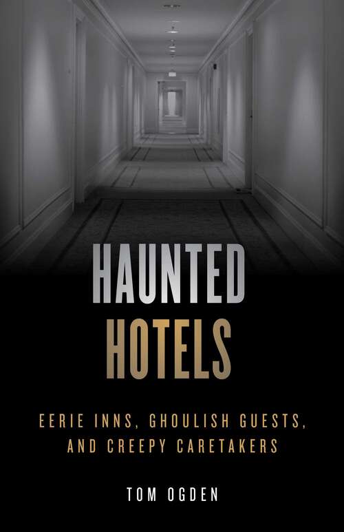 Book cover of Haunted Hotels: Eerie Inns, Ghoulish Guests, and Creepy Caretakers (2nd Edition) (Haunted)